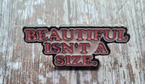 Pin badge,Beautiful isn't a size.